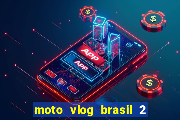 moto vlog brasil 2 dinheiro infinito